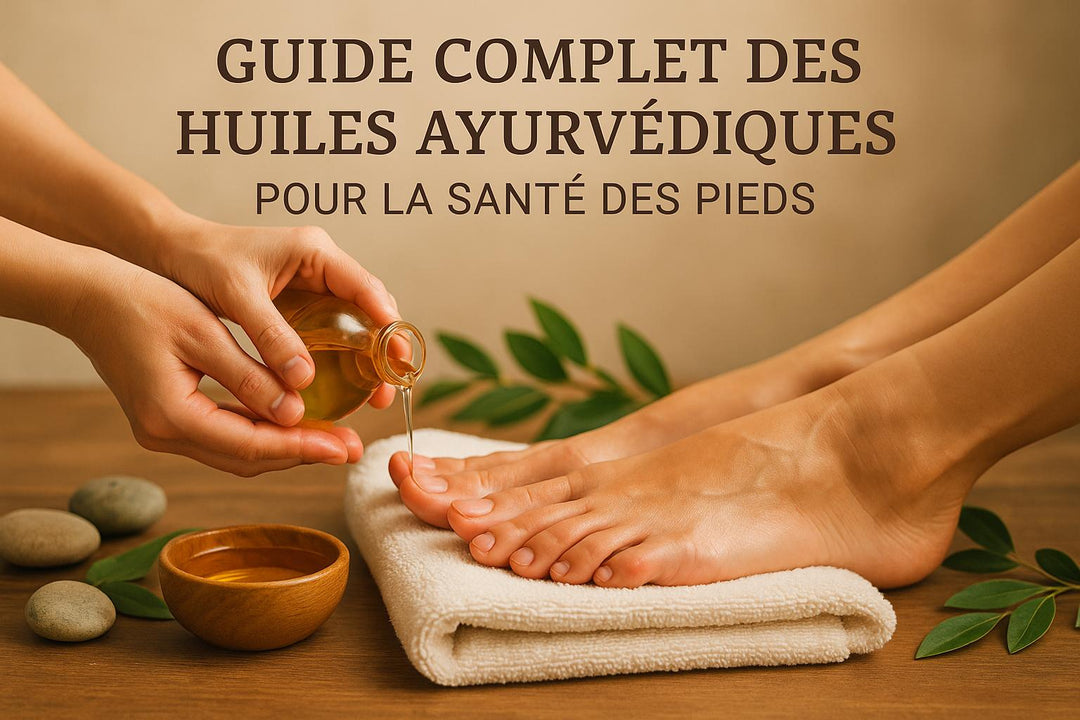 Guide Complet des Huiles Ayurvédiques pour la Santé des Pieds