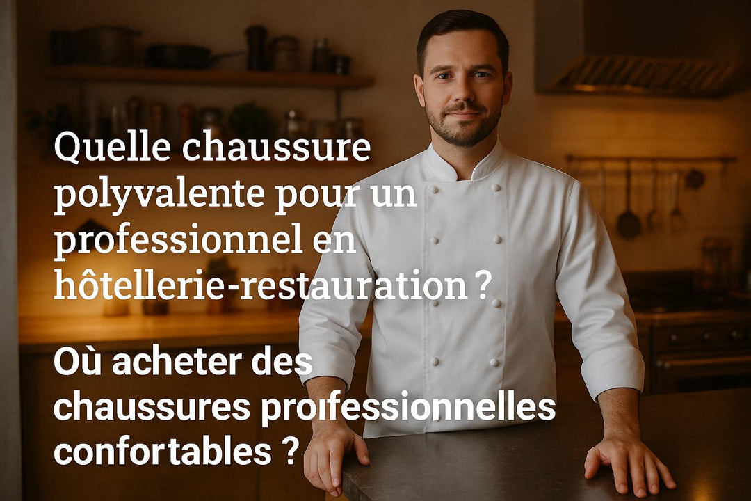 Quelle chaussure polyvalente pour un professionnel en hôtellerie-restauration ?Où acheter des chaussures professionnelles confortables ?