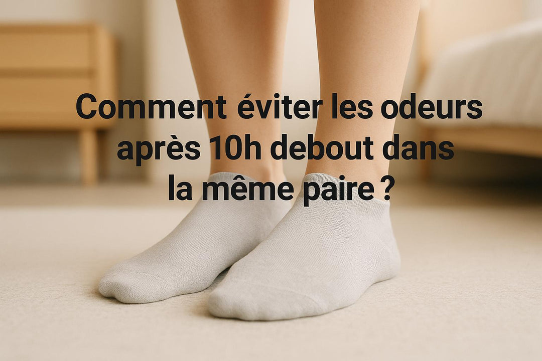 Comment éviter les odeurs après 10h debout dans la même paire ?
